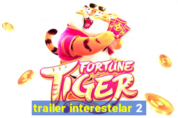 trailer interestelar 2